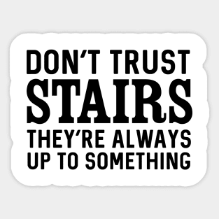 Don't trust stairs Sticker